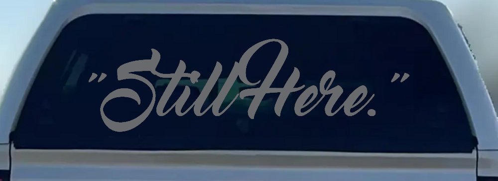 Still Here Car or Truck Vinyl Window Decal Sticker (Silver)