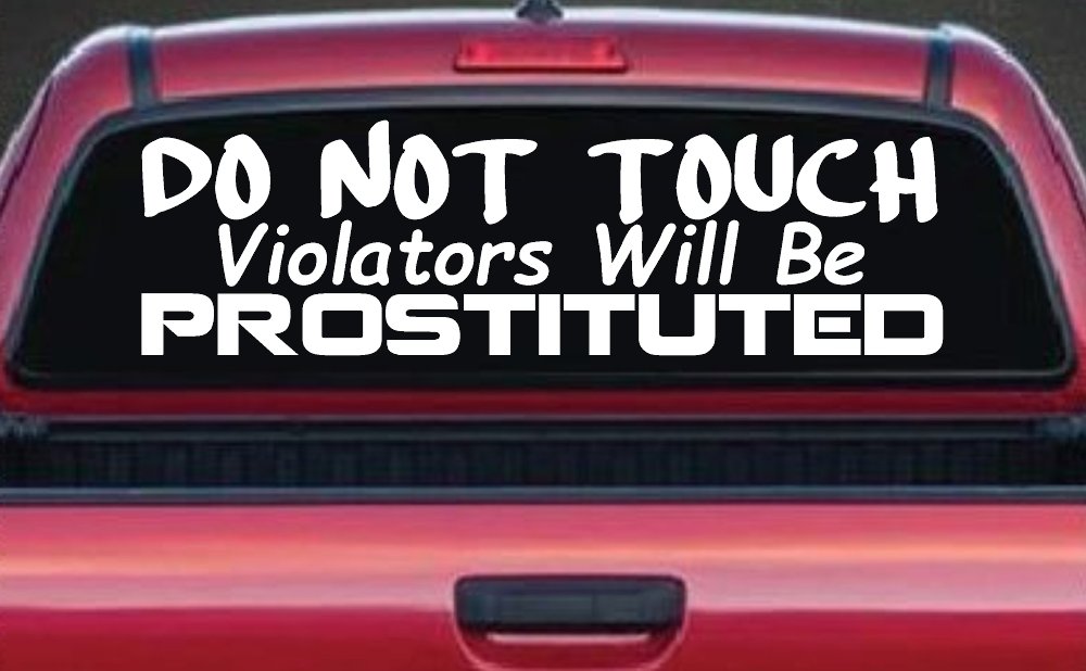 Do Not Touch Violators Will Be Prostituted Funny Car or Truck Vinyl Window Decal Sticker (White)