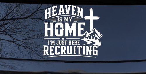 Heaven Is My Home I'm Here Recruiting Car or Truck Vinyl Window Decal Sticker (White)