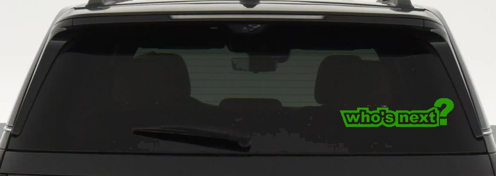 Who's Next Car or Truck Window Decal Sticker