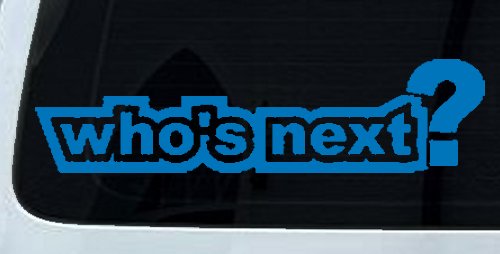 Whos Next Car Truck Window Vinyl Decal Sticker - Auto Graphic (Sky Blue)