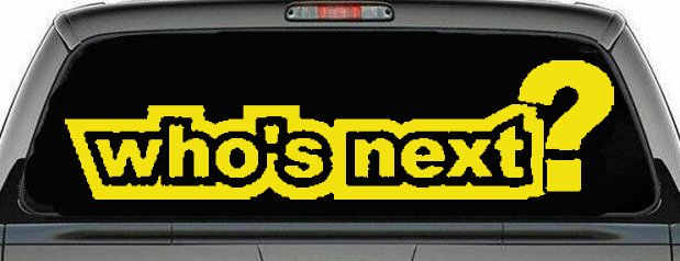 Who's Next Car or Truck Window Decal Sticker