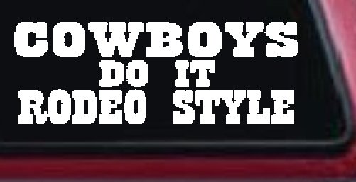 Cowboys Do It Rodeo Style Western or Farm Car or Truck Window Vinyl Decal Sticker (White)