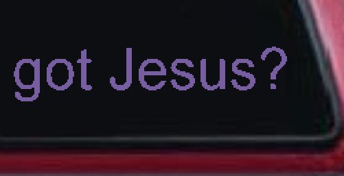 Got Jesus Christian Car or Truck Window Decal Sticker