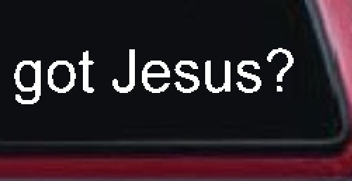 Got Jesus Christian Car or Truck Window Vinyl Decal Sticker (White)