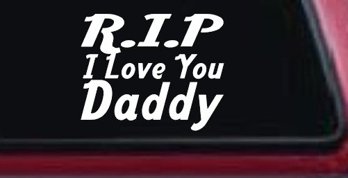 RIP I Love You Daddy Car or Truck Window Decal Sticker (White)