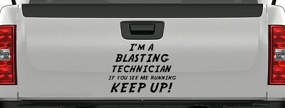 I'm A Blasting Technician If You See Me Running Keep Up Funny Car or Truck Window Decal Sticker
