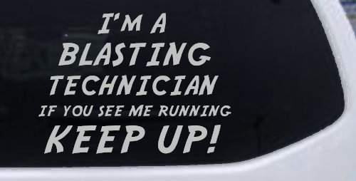 I'm A Blasting Technician If You See Me Running Keep Up Funny Car or Truck Window Decal Sticker (Light Gray)