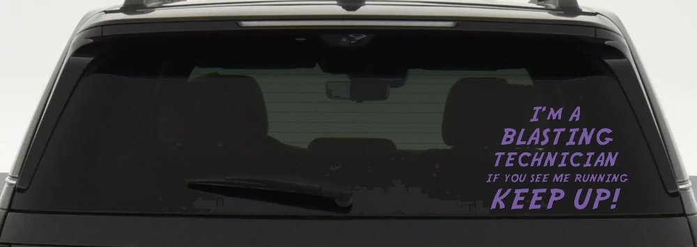 I'm A Blasting Technician If You See Me Running Keep Up Funny Car or Truck Window Decal Sticker