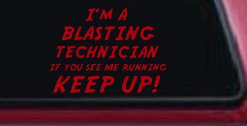 I'm A Blasting Technician If You See Me Running Keep Up Funny Car or Truck Window Decal Sticker (Red)