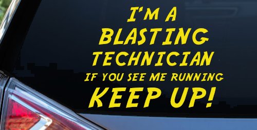 I'm A Blasting Technician If You See Me Running Keep Up Funny Car or Truck Window Decal Sticker (Yellow)