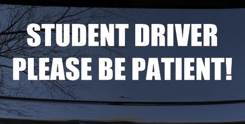 Student Driver Please Be Patient Car or Truck Window Decal Sticker (White)