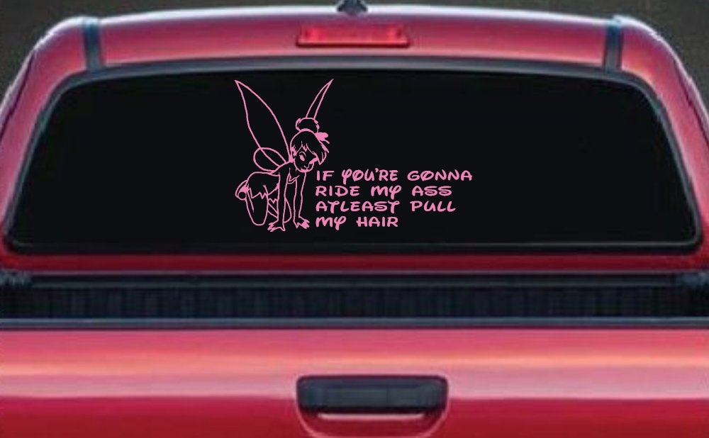 Tinkerbell Tinker Bell If You're Gonna Ride My Ass At least Pull My Hair Funny Car or Truck Window Decal Sticker