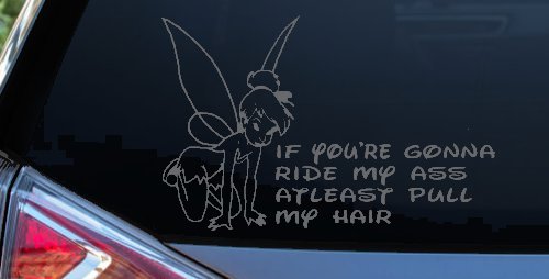 Tinkerbell Tinker Bell If You're Gonna Ride My Ass At least Pull My Hair Funny Car or Truck Window Decal Sticker (Silver)