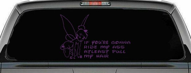 Tinkerbell Tinker Bell If You're Gonna Ride My Ass At least Pull My Hair Funny Car or Truck Window Decal Sticker
