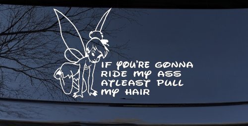 Tinkerbell Tinker Bell If You're Gonna Ride My Ass At least Pull My Hair Funny Car or Truck Window Decal Sticker (White)