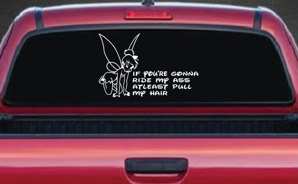 Tinkerbell Tinker Bell If You're Gonna Ride My Ass At least Pull My Hair Funny Car or Truck Window Decal Sticker (White)
