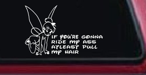 Tinkerbell Tinker Bell If You're Gonna Ride My Ass At least Pull My Hair Funny Car or Truck Window Decal Sticker
