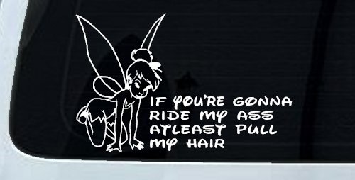 Tinkerbell Tinker Bell If You're Gonna Ride My Ass At least Pull My Hair Funny Car or Truck Window Decal Sticker