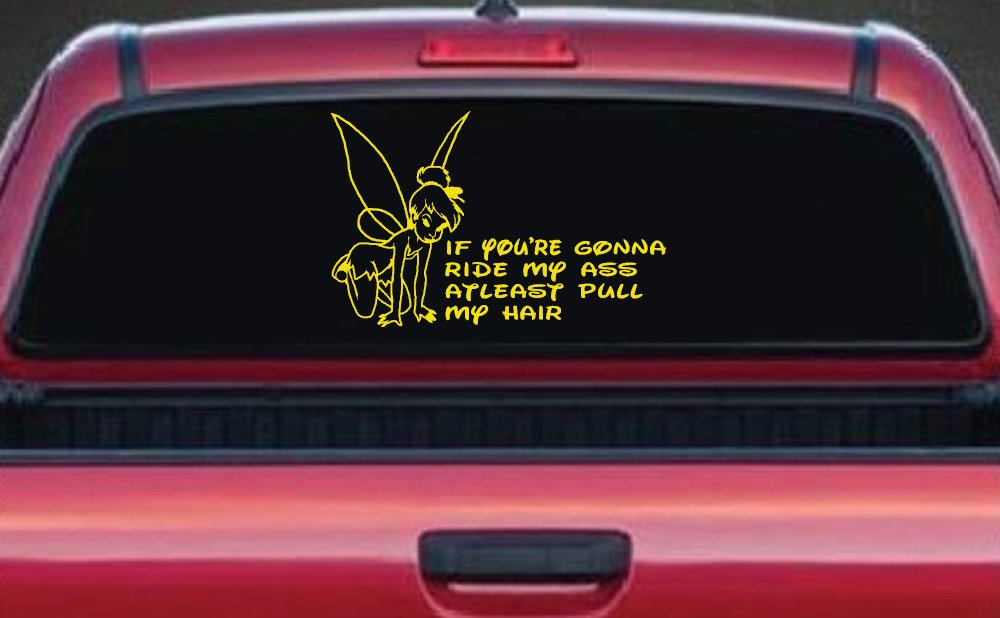 Tinkerbell Tinker Bell If You're Gonna Ride My Ass At least Pull My Hair Funny Car or Truck Window Decal Sticker (Yellow)