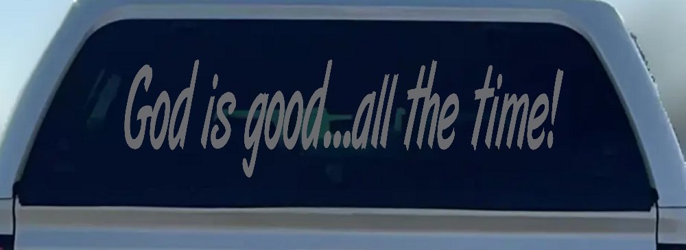 God Is Good All The Time Christian Car or Truck Window Vinyl Decal Sticker (Silver)