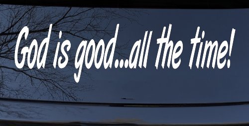 God Is Good All The Time Christian Car or Truck Window Decal Sticker (White)