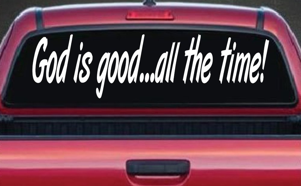 God Is Good All The Time Christian Car or Truck Window Decal Sticker