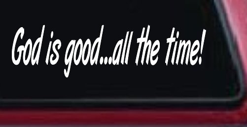 God Is Good All The Time Christian Car or Truck Window Decal Sticker (White)
