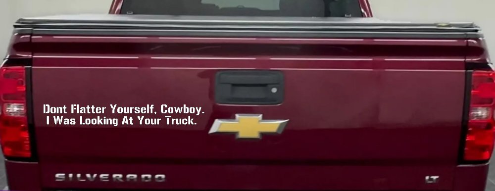 Don't Flatter Yourself Cowboy I was Looking At Your Truck Car or Truck Window Vinyl Decal Sticker (White)