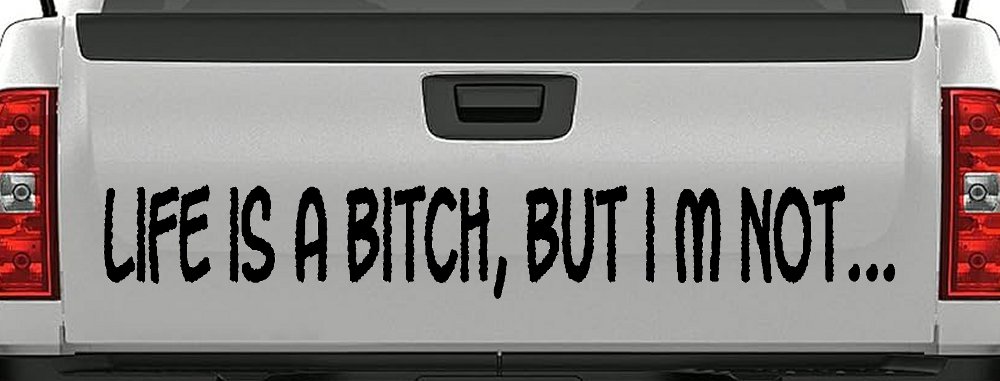 Life Is A Bitch But Im Not Car or Truck Window Decal Sticker