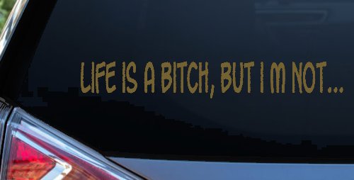 Life Is A Bitch But Im Not Car or Truck Window Decal Sticker