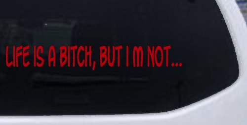 Life Is A Bitch But Im Not Car or Truck Window Decal Sticker