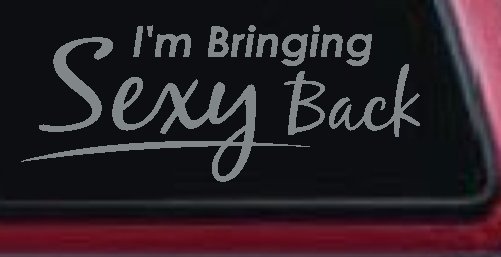 Im Bringing Sexy Back Car or Truck Window Decal Sticker