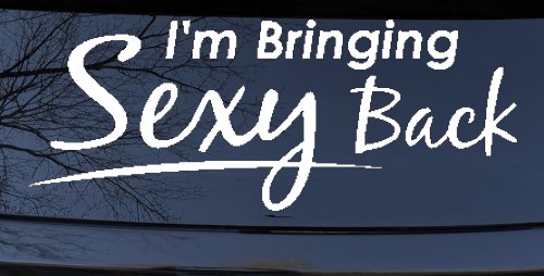 Im Bringing Sexy Back Car or Truck Window Vinyl Decal Sticker (White)