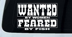Wanted by Women Feared by Fish Funny Fishing Car or Truck Window Decal Sticker