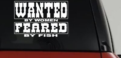 Wanted by Women Feared by Fish Funny Fishing Car or Truck Window Vinyl Decal Sticker