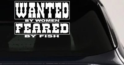 Wanted by Women Feared by Fish Funny Fishing Car or Truck Window Vinyl Decal Sticker