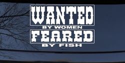 Wanted by Women Feared by Fish Funny Fishing Car or Truck Window Decal Sticker