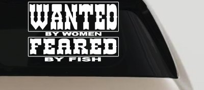 Wanted by Women Feared by Fish Funny Fishing Car or Truck Window Vinyl Decal Sticker