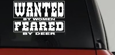 Wanted by Women Feared by Deer Funny Hunting Car or Truck Window Vinyl Decal Sticker