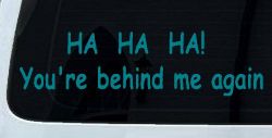 Ha Ha your behind me again Moto Sports Car or Truck Window Decal Sticker (Turquoise Blue)