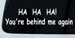 Ha Ha your behind me again Moto Sports Car or Truck Window Decal Sticker