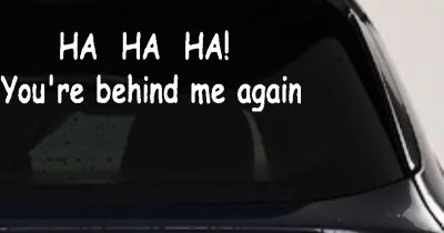 Ha Ha your behind me again Moto Sports Car or Truck Window Vinyl Decal Sticker
