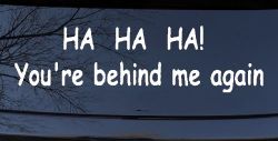 Ha Ha your behind me again Moto Sports Car or Truck Window Decal Sticker
