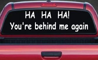 Ha Ha your behind me again Moto Sports Car or Truck Window Decal Sticker