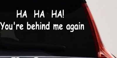 Ha Ha your behind me again Moto Sports Car or Truck Window Vinyl Decal Sticker