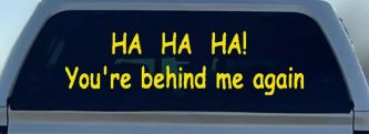 Ha Ha your behind me again Moto Sports Car or Truck Window Decal Sticker (Yellow)