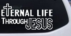 Eternal Life Through Jesus Christian Car or Truck Window Decal Sticker