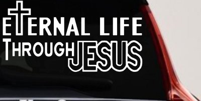 Eternal Life Through Jesus Christian Car or Truck Window Vinyl Decal Sticker