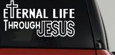 Eternal Life Through Jesus Christian Car or Truck Window Vinyl Decal Sticker